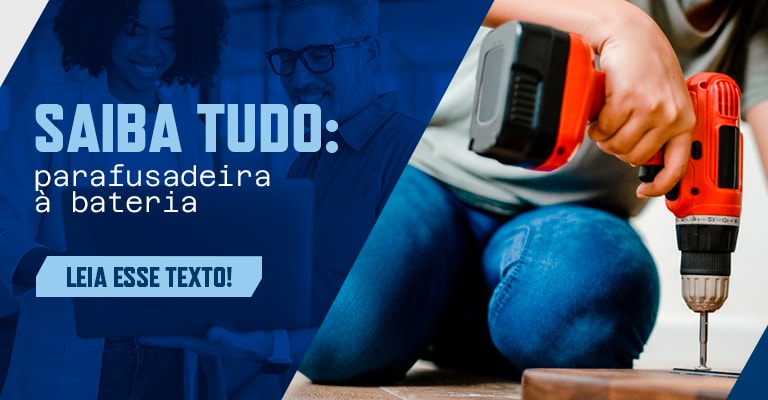 Parafusadeira a bateria: saiba tudo sobre a ferramenta