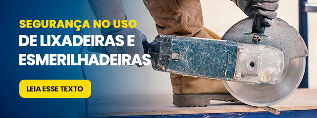 Esmerilhadeira e Lixadeira: Segurança e cuidados essenciais
