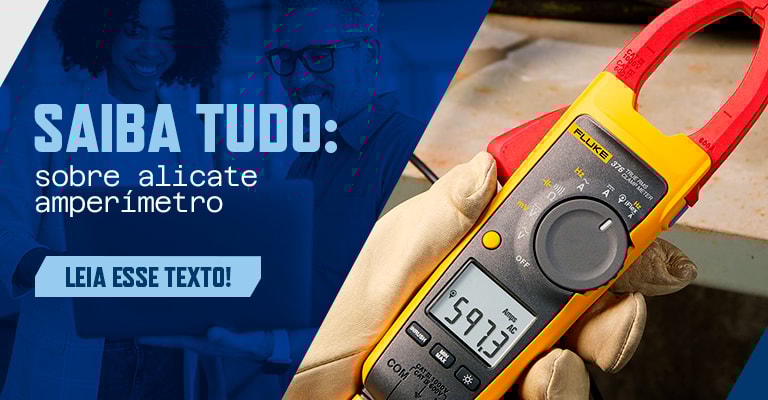 Alicate amperímetro: saiba tudo sobre a ferramenta!
