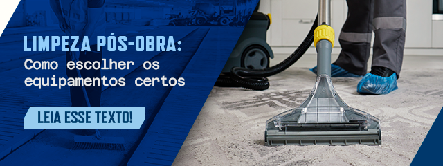Limpeza pós-obra e residencial: como escolher os equipamentos certos