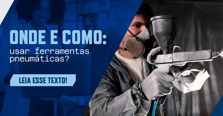 Ferramentas pneumáticas: onde e como usar melhor?