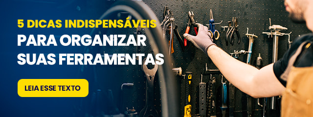 Como organizar suas ferramentas: 5 dicas práticas para oficina e casa