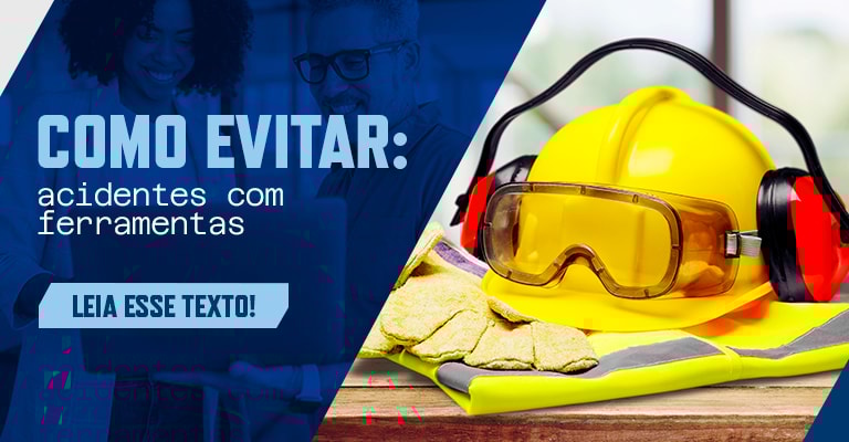 Os principais acidentes com ferramentas e como evitá-los